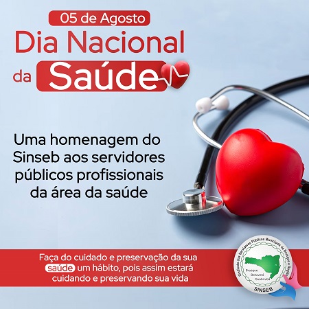 05 de agosto - Dia Nacional da Saúde  Uma homenagem do SINSEB aos servidores públicos profissionais desta área tão importante...