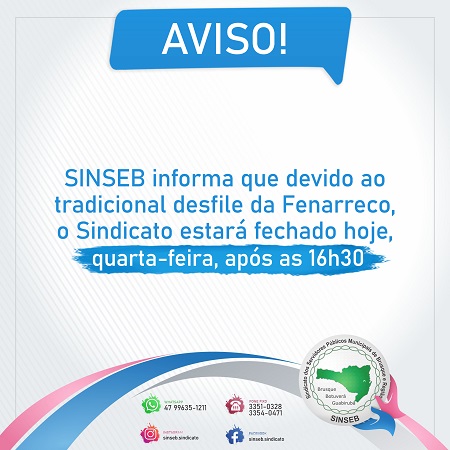 Aviso - SINSEB informa que devido ao tradicional desfile da Fenarreco, o Sindicato estará fechado hoje, quarta-feira, após as 16h30.