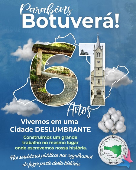 O trabalho, a força, a Fé e a alegria do cidadão botuveraense são marcas vivas e presentes nestes 61 anos de existência do municipio.  O Sinseb...